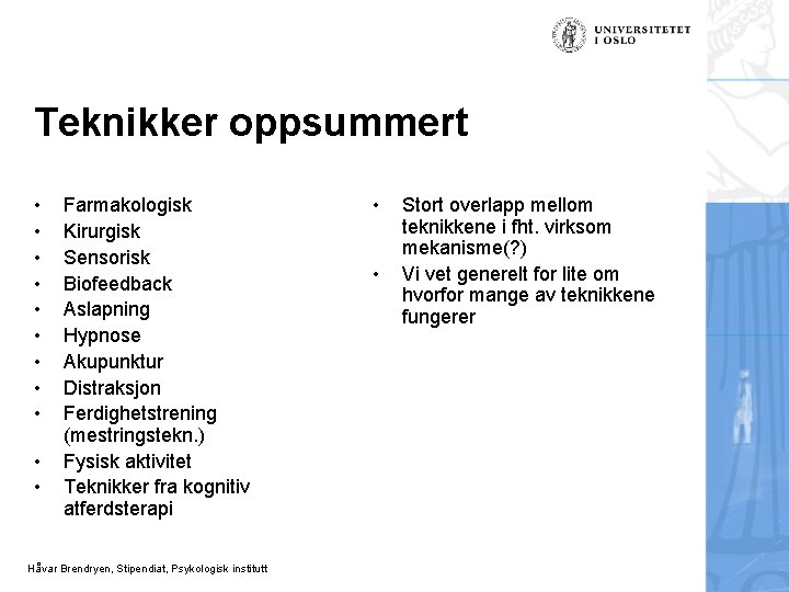 Teknikker oppsummert • • • Farmakologisk Kirurgisk Sensorisk Biofeedback Aslapning Hypnose Akupunktur Distraksjon Ferdighetstrening