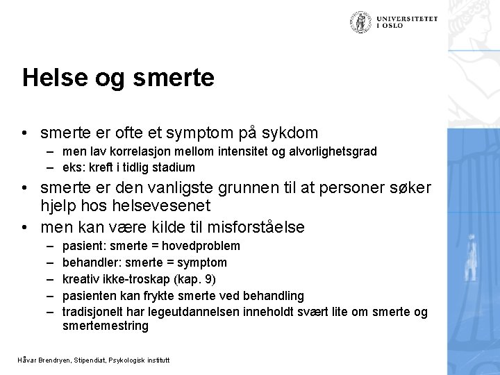 Helse og smerte • smerte er ofte et symptom på sykdom – men lav