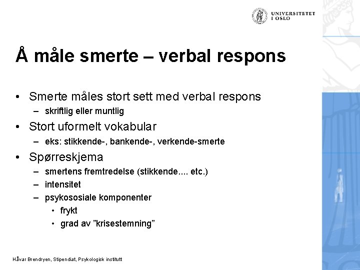 Å måle smerte – verbal respons • Smerte måles stort sett med verbal respons