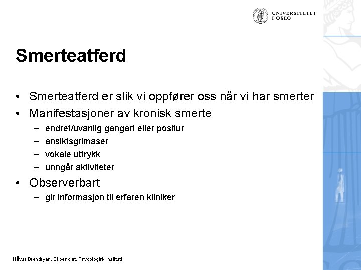 Smerteatferd • Smerteatferd er slik vi oppfører oss når vi har smerter • Manifestasjoner