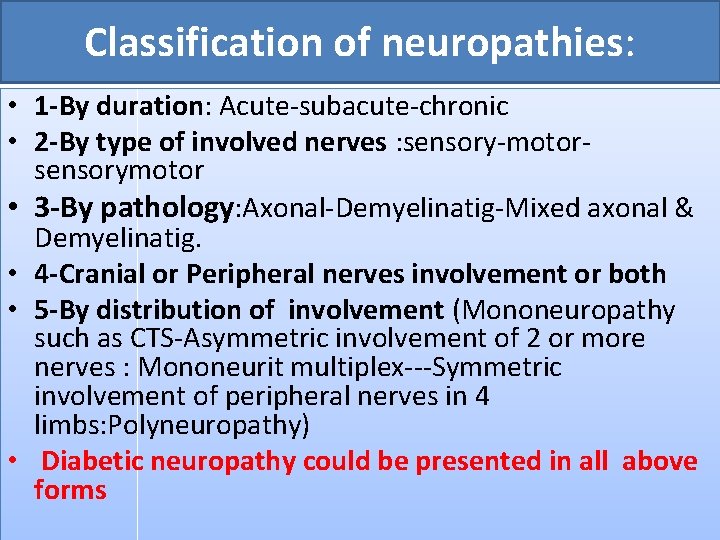 Classification of neuropathies: • 1 -By duration: Acute-subacute-chronic • 2 -By type of involved