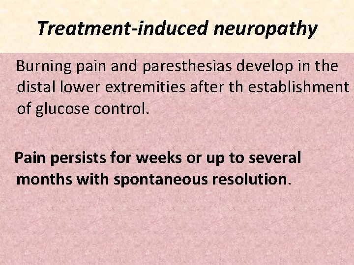 Treatment-induced neuropathy Burning pain and paresthesias develop in the distal lower extremities after th