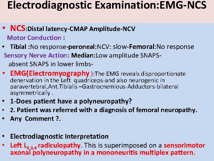 Electrodiagnostic Examination: EMG-NCS • NCS: Distal latency-CMAP Amplitude-NCV Motor Conduction : • Tibial :