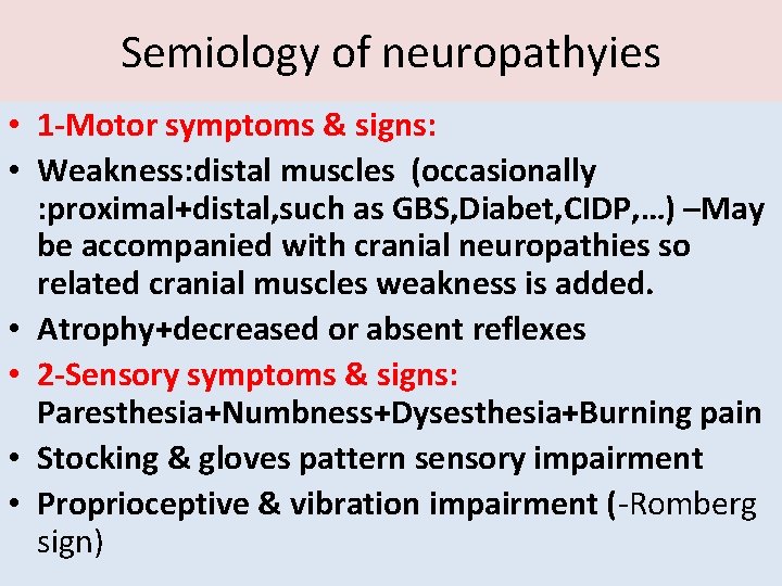 Semiology of neuropathyies • 1 -Motor symptoms & signs: • Weakness: distal muscles (occasionally