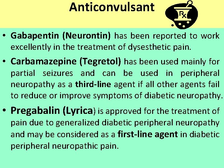 Anticonvulsant • Gabapentin (Neurontin) has been reported to work excellently in the treatment of