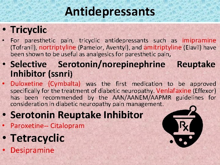 Antidepressants • Tricyclic • For paresthetic pain, tricyclic antidepressants such as imipramine (Tofranil), nortriptyline