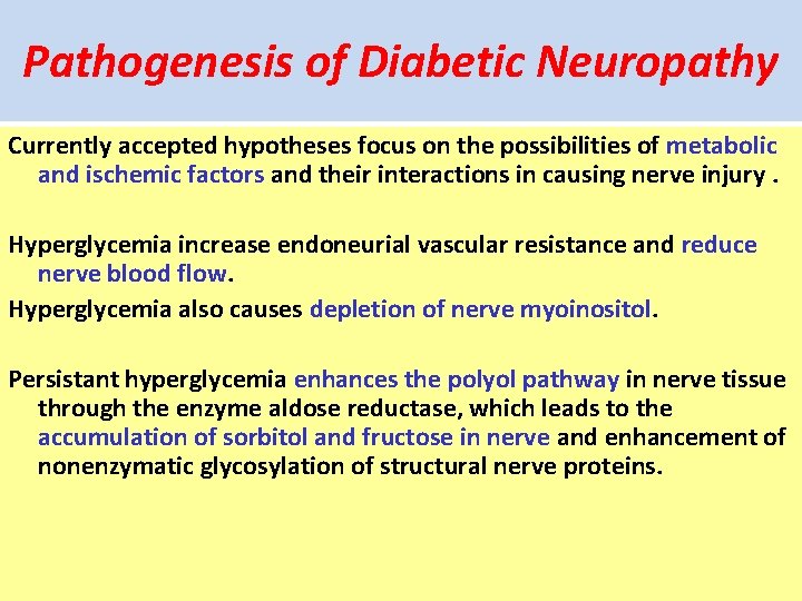 Pathogenesis of Diabetic Neuropathy Currently accepted hypotheses focus on the possibilities of metabolic and