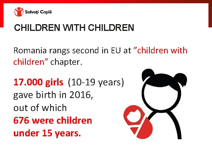 CHILDREN WITH CHILDREN Romania rangs second in EU at ”children with children” chapter. 17.