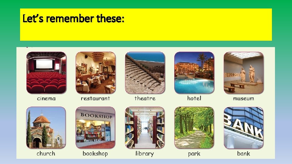 Let’s remember these: 