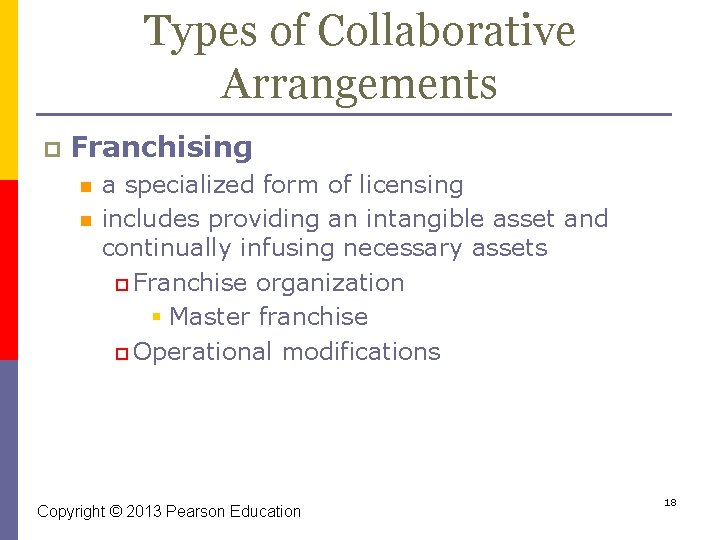 Types of Collaborative Arrangements p Franchising n n a specialized form of licensing includes