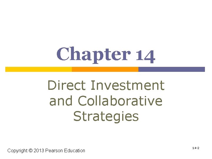 Chapter 14 Direct Investment and Collaborative Strategies Copyright © 2013 Pearson Education 14 -2