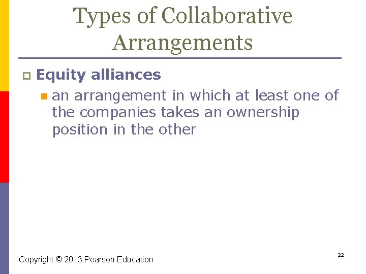 Types of Collaborative Arrangements p Equity alliances n an arrangement in which at least