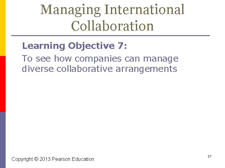 Managing International Collaboration Learning Objective 7: To see how companies can manage diverse collaborative