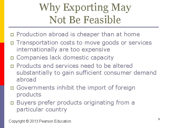 Why Exporting May Not Be Feasible p p p Production abroad is cheaper than