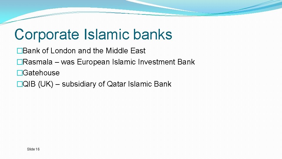 Corporate Islamic banks �Bank of London and the Middle East �Rasmala – was European