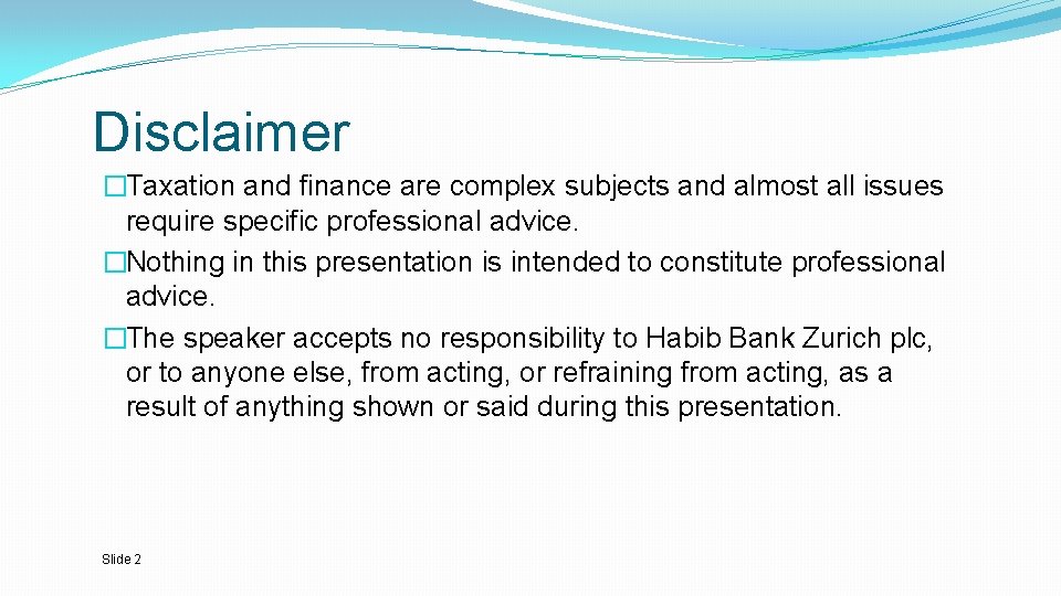 Disclaimer �Taxation and finance are complex subjects and almost all issues require specific professional