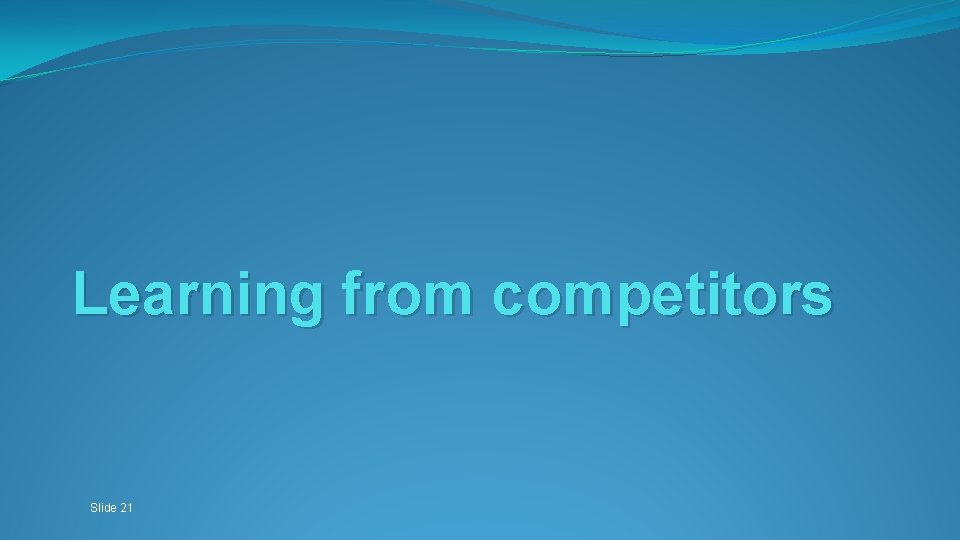 Learning from competitors Slide 21 