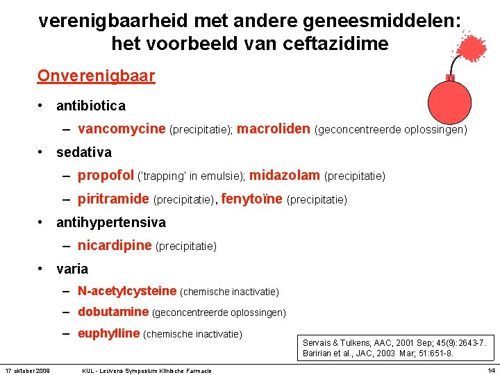 verenigbaarheid met andere geneesmiddelen: het voorbeeld van ceftazidime Onverenigbaar • antibiotica – vancomycine (precipitatie);