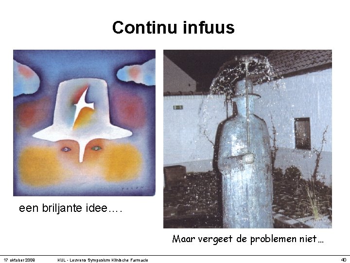 Continu infuus een briljante idee…. Maar vergeet de problemen niet… 17 oktober 2009 KUL