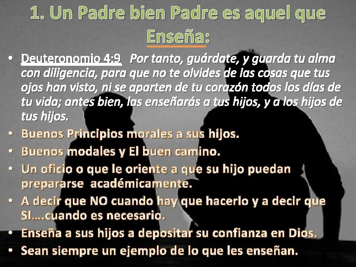 1. Un Padre bien Padre es aquel que Enseña: • Deuteronomio 4: 9 Por