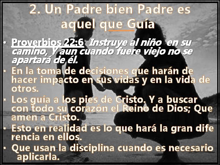 2. Un Padre bien Padre es aquel que Guía • Proverbios 22: 6 Instruye