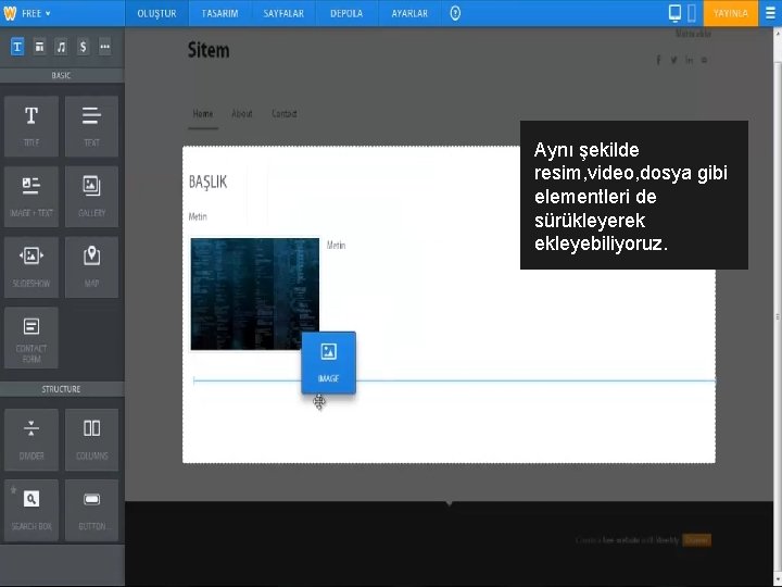 Aynı şekilde resim, video, dosya gibi elementleri de sürükleyerek ekleyebiliyoruz. 