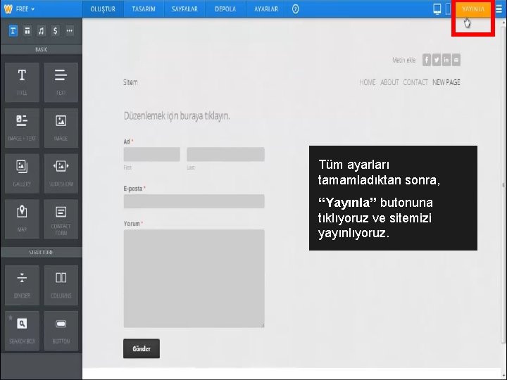 Tüm ayarları tamamladıktan sonra, ‘‘Yayınla’’ butonuna tıklıyoruz ve sitemizi yayınlıyoruz. 