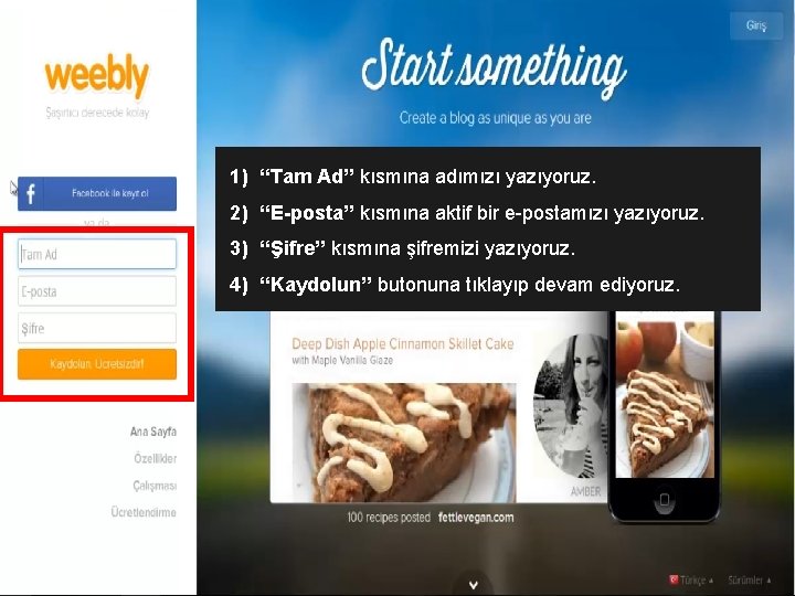 1) ‘‘Tam Ad’’ kısmına adımızı yazıyoruz. 2) ‘‘E-posta’’ kısmına aktif bir e-postamızı yazıyoruz. 3)