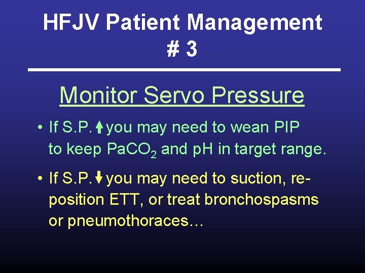 HFJV Patient Management #3 Monitor Servo Pressure • If S. P. you may need