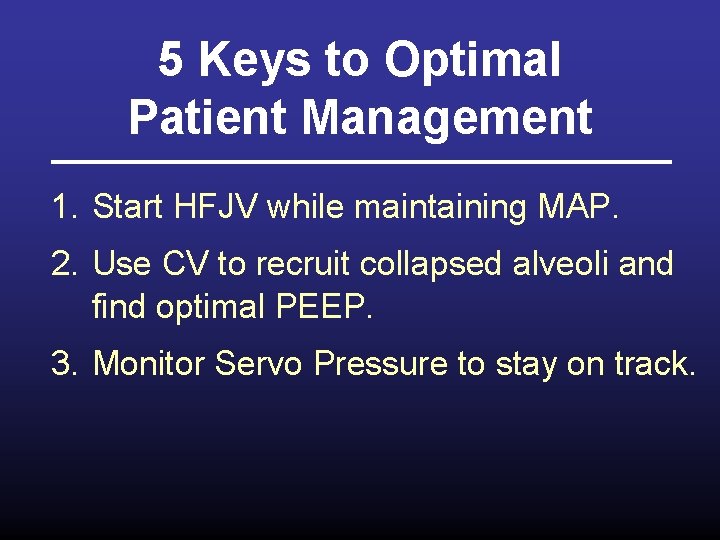 5 Keys to Optimal Patient Management 1. Start HFJV while maintaining MAP. 2. Use
