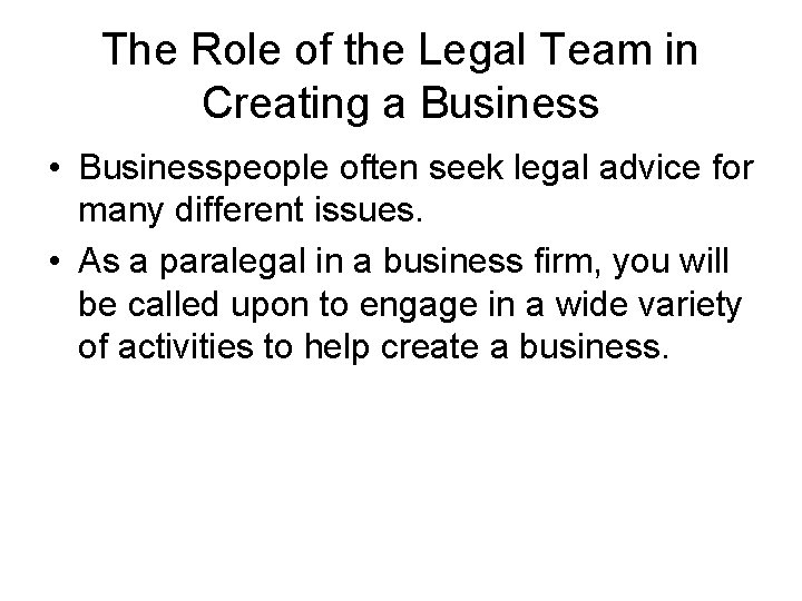 The Role of the Legal Team in Creating a Business • Businesspeople often seek