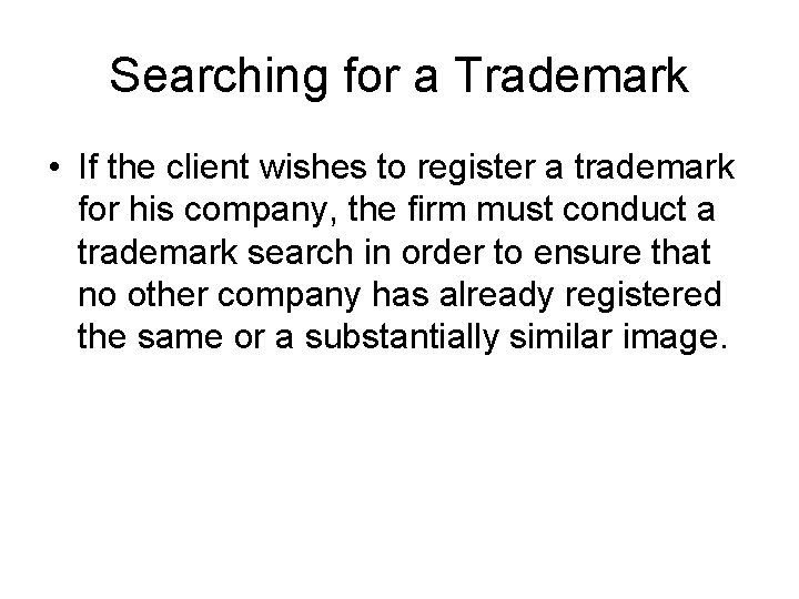 Searching for a Trademark • If the client wishes to register a trademark for