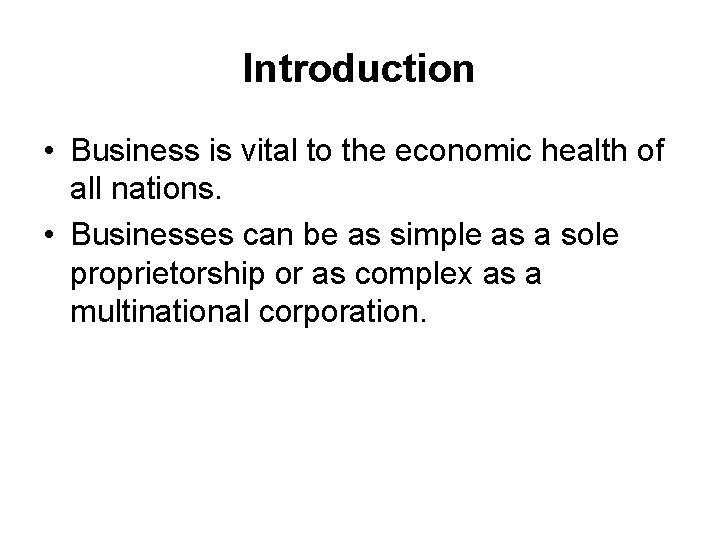 Introduction • Business is vital to the economic health of all nations. • Businesses