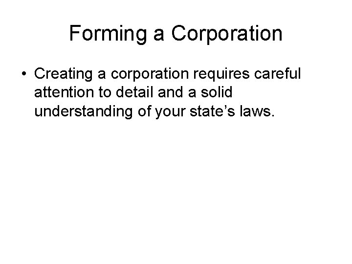 Forming a Corporation • Creating a corporation requires careful attention to detail and a