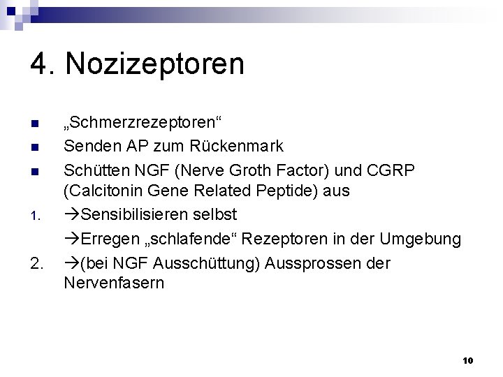 4. Nozizeptoren n 1. 2. „Schmerzrezeptoren“ Senden AP zum Rückenmark Schütten NGF (Nerve Groth