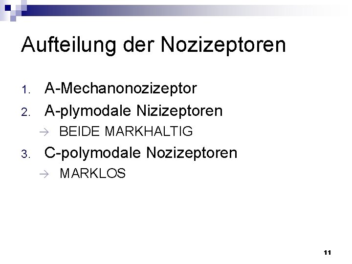 Aufteilung der Nozizeptoren 1. 2. A-Mechanonozizeptor A-plymodale Nizizeptoren 3. BEIDE MARKHALTIG C-polymodale Nozizeptoren MARKLOS