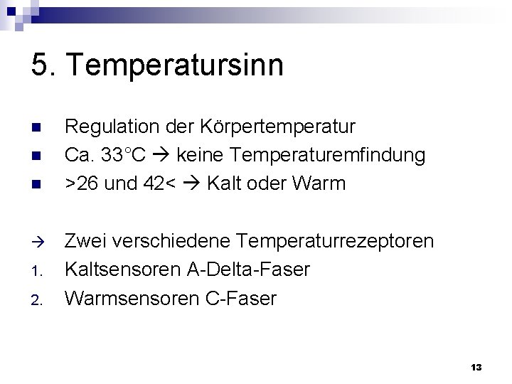 5. Temperatursinn n 1. 2. Regulation der Körpertemperatur Ca. 33°C keine Temperaturemfindung >26 und