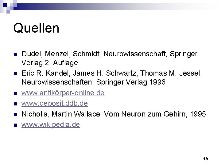 Quellen n n n Dudel, Menzel, Schmidt, Neurowissenschaft, Springer Verlag 2. Auflage Eric R.
