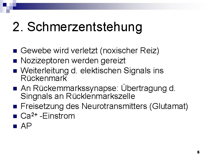 2. Schmerzentstehung n n n n Gewebe wird verletzt (noxischer Reiz) Nozizeptoren werden gereizt