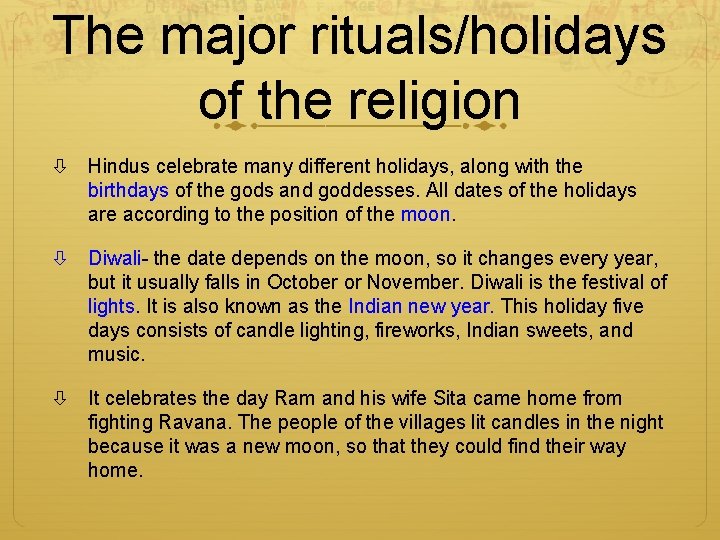 The major rituals/holidays of the religion Hindus celebrate many different holidays, along with the