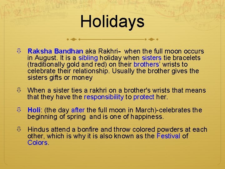 Holidays Raksha Bandhan aka Rakhri- when the full moon occurs in August. It is