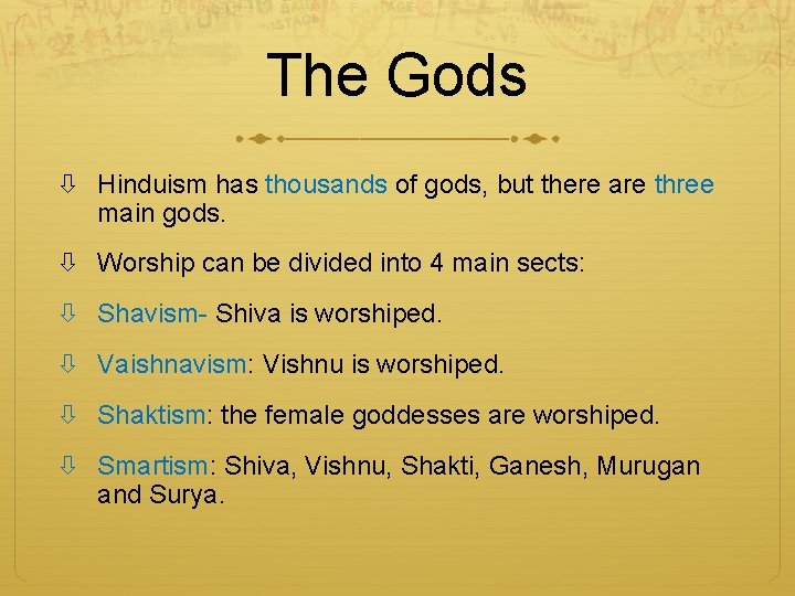 The Gods Hinduism has thousands of gods, but there are three main gods. Worship