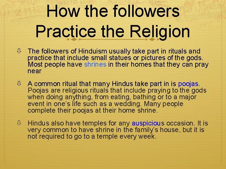 How the followers Practice the Religion The followers of Hinduism usually take part in