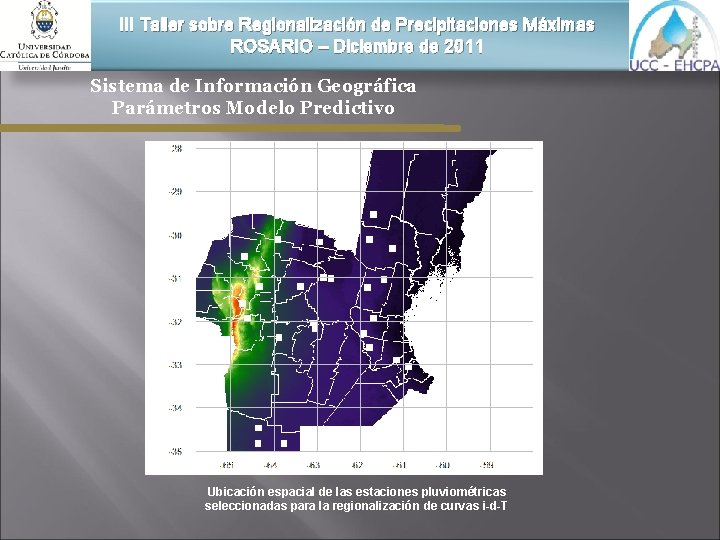 III Taller sobre Regionalización de Precipitaciones Máximas ROSARIO – Diciembre de 2011 Sistema de