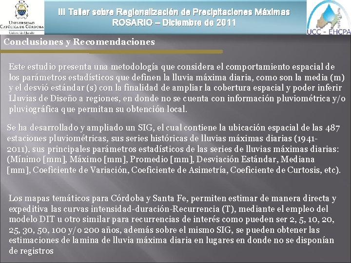 III Taller sobre Regionalización de Precipitaciones Máximas ROSARIO – Diciembre de 2011 Conclusiones y