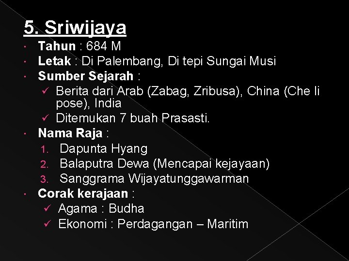 5. Sriwijaya Tahun : 684 M Letak : Di Palembang, Di tepi Sungai Musi