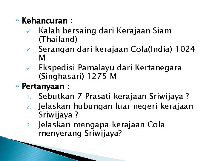  Kehancuran : ü Kalah bersaing dari Kerajaan Siam (Thailand) ü Serangan dari kerajaan