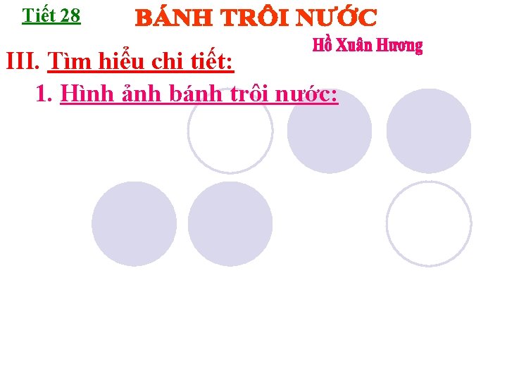 Tiết 28 III. Tìm hiểu chi tiết: 1. Hình ảnh bánh trôi nước: 