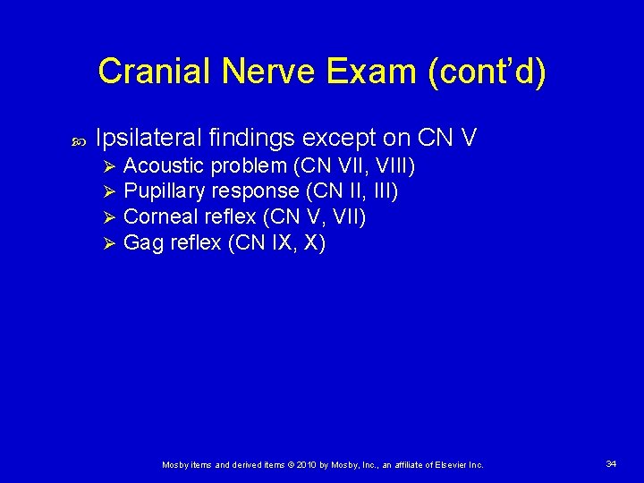 Cranial Nerve Exam (cont’d) Ipsilateral findings except on CN V Ø Ø Acoustic problem