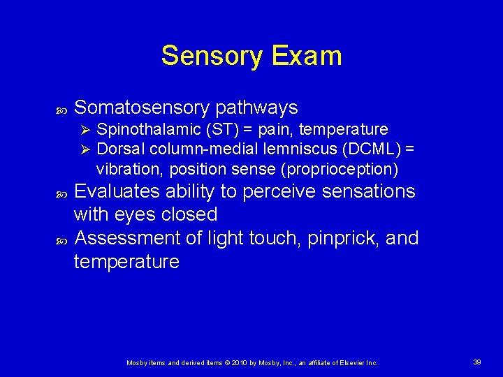 Sensory Exam Somatosensory pathways Ø Ø Spinothalamic (ST) = pain, temperature Dorsal column-medial lemniscus